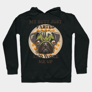 My butt just farted and woke me up Funny pug Hoodie